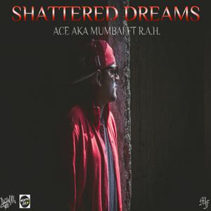 Dengarkan Shattered Dreams lagu dari Ace aka Mumbai dengan lirik