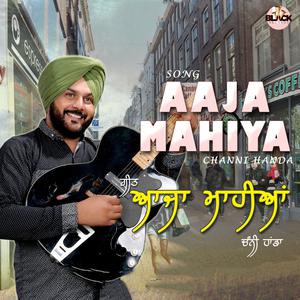 Listen to Aaja Mahiya song with lyrics from Channi Handa