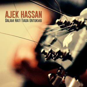 Album Dalam Hati Tiada Untukmu oleh Ajek Hassan
