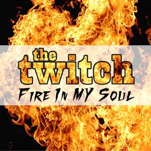 Listen to Fire in My Soul song with lyrics from The Twitch