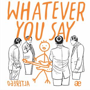 收聽AlterEgo的Whatever You Say歌詞歌曲