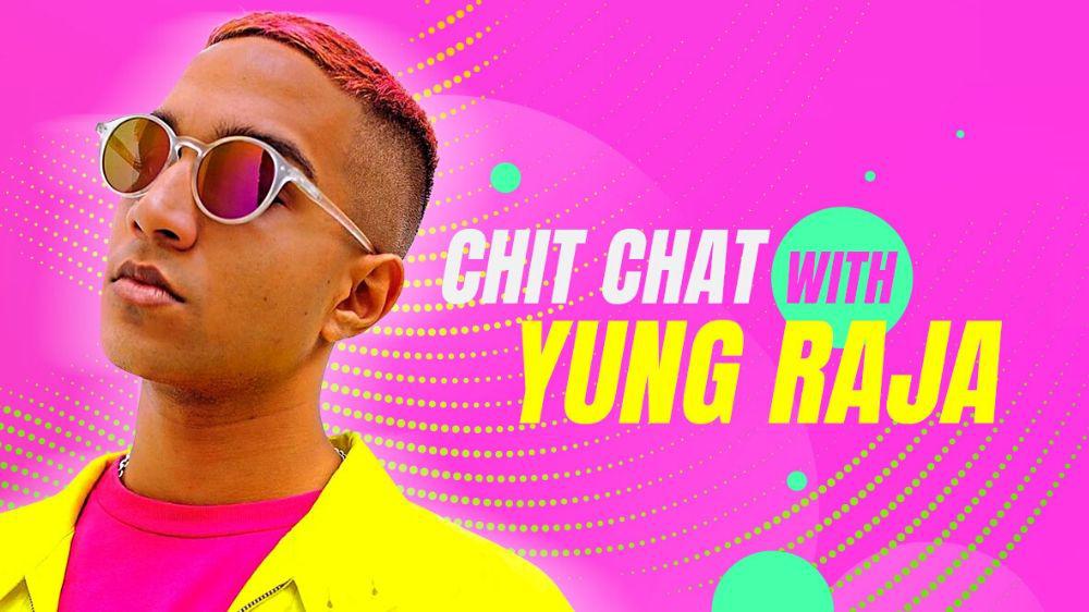 Chit Chat with Yung Raja