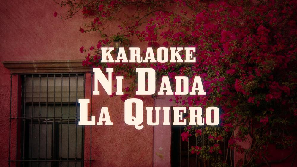 Ni Dada La Quiero (Karaoke)