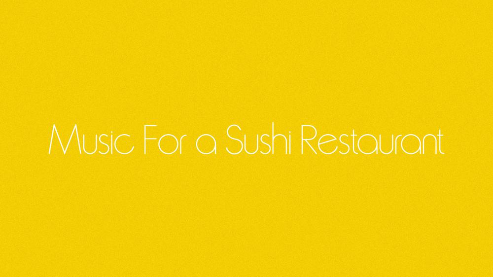 Music For a Sushi Restaurant