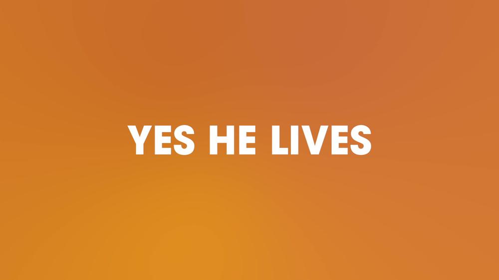 Yes He Lives