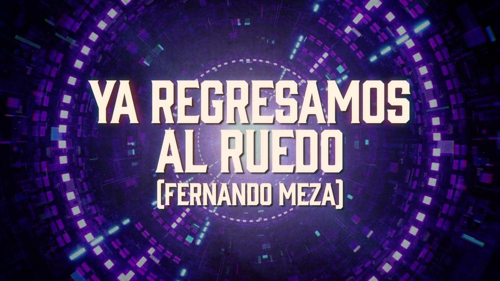 Ya Regresamos Al Ruedo (Fernando Meza)