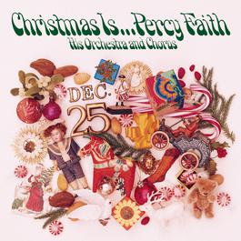 Christmas Is ... Percy Faith, His Orchestra and Chorus 1994 Percy Faith Christmas Is ... Percy Faith, His Orchestra and Chorus 1994 Percy Faith
