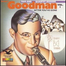 After You've Gone:The Original Benny Goodman Trio And Quartet 1990 Benny Goodman After You've Gone:The Original Benny Goodman Trio And Quartet 1990 Benny Goodman