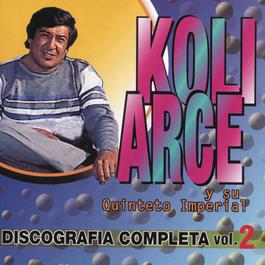 Koli Arce y su Quinteto Imperial - Discografia Completa Vol.2 2001 Koli Arce Y Su Quinteto Imperial Koli Arce y su Quinteto Imperial - Discografia Completa Vol.2 2001 Koli Arce Y Su Quinteto Imperial