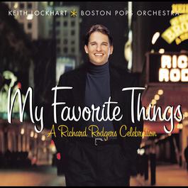 My Favorite Things: A Richard Rodgers Celebration 2002 Keith Lockhart My Favorite Things: A Richard Rodgers Celebration 2002 Keith Lockhart