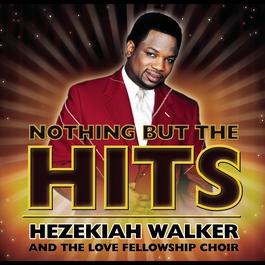 Nothing But The Hits: Hezekiah Walker & The Love Fellowship Crusade Choir 2003 Hezekiah Walker & The Love Fellowship Crusade Choir Nothing But The Hits: Hezekiah Walker & The Love Fellowship Crusade Choir 2003 Hezekiah Walker & The Love Fellowship Crusade Choir