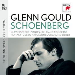 Glenn Gould plays Schoenberg: Klavierstücke opp. 11, 19, 23, 33; Piano Suite op. 25; Piano Concerto op. 42; Fantasy for Violin & Piano op. 47; Ode to Napoleon Buonaparte op. 41; Lieder opp. 1; 2; 3; 6; 12; 14; 15; 48 2015 Glenn Gould Glenn Gould plays Schoenberg: Klavierstücke opp. 11, 19, 23, 33; Piano Suite op. 25; Piano Concerto op. 42; Fantasy for Violin & Piano op. 47; Ode to Napoleon Buonaparte op. 41; Lieder opp. 1; 2; 3; 6; 12; 14; 15; 48 2015 Glenn Gould