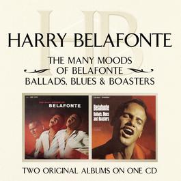 The Many Moods Of Belafonte/ Ballads, Blues & Boasters 2004 Harry Belafonte The Many Moods Of Belafonte/ Ballads, Blues & Boasters 2004 Harry Belafonte