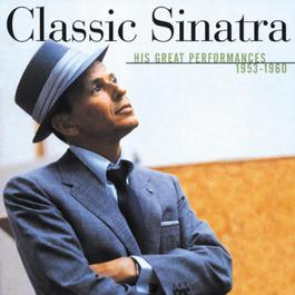 Classic Sinatra - His Great Performances 1953-1960 2000 Frank Sinatra Classic Sinatra - His Great Performances 1953-1960 2000 Frank Sinatra