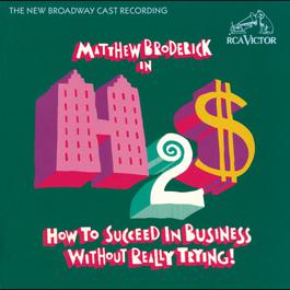 How to Succeed in Business Without Really Trying (New Broadway Cast Recording (1995)) 1995 New Broadway Cast of How to Succeed in Business Without Really Trying (1995) How to Succeed in Business Without Really Trying (New Broadway Cast Recording (1995)) 1995 New Broadway Cast of How to Succeed in Business Without Really Trying (1995)