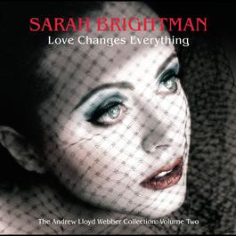 Love Changes Everything - The Andrew Lloyd Webber collection vol.2 2005 Sarah Brightman Love Changes Everything - The Andrew Lloyd Webber collection vol.2 2005 Sarah Brightman