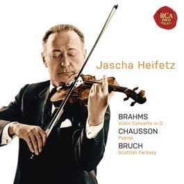 Brahms: Violin Concerto in D; Chausson: Poeme; Bruch: Scottish Fantasy 2011 Jascha Heifetz Brahms: Violin Concerto in D; Chausson: Poeme; Bruch: Scottish Fantasy 2011 Jascha Heifetz