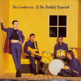 To The Faithful Departed (The Complete Sessions 1996-1997) 2002 The Cranberries To The Faithful Departed (The Complete Sessions 1996-1997) 2002 The Cranberries