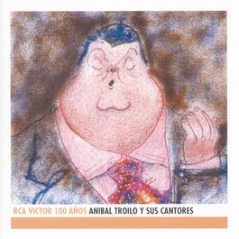 Anibal Troilo Y Sus Cantores - RCA Victor 100 Años 2010 Anibal Troilo Anibal Troilo Y Sus Cantores - RCA Victor 100 Años 2010 Anibal Troilo