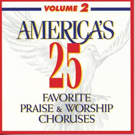 America's 25 Favorite Praise & Worship Choruses, Vol. 2 2010 Various Artists America's 25 Favorite Praise & Worship Choruses, Vol. 2 2010 Various Artists