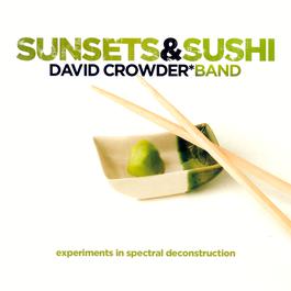 Sunsets & Sushi: Experiments In Spectral Deconstruction 2005 David Crowder Band Sunsets & Sushi: Experiments In Spectral Deconstruction 2005 David Crowder Band