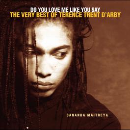 Do You Love Me Like You Say: The Very Best Of Terence Trent D'Arby 2006 Terence Trent D'Arby Do You Love Me Like You Say: The Very Best Of Terence Trent D'Arby 2006 Terence Trent D'Arby