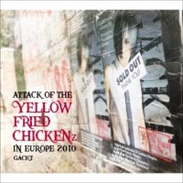 ATTACK OF THE “YELLOW FRIED CHICKENz” IN EUROPE 2010 2011 GACKT ATTACK OF THE “YELLOW FRIED CHICKENz” IN EUROPE 2010 2011 GACKT