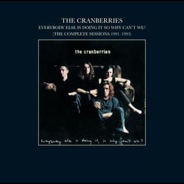 Everybody Else Is Doing It, So Why Can't We? (The Complete Sessions 1991-1993) 2002 The Cranberries Everybody Else Is Doing It, So Why Can't We? (The Complete Sessions 1991-1993) 2002 The Cranberries