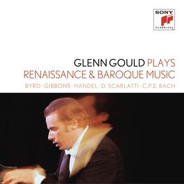 Glenn Gould plays Renaissance & Baroque Music: Byrd; Gibbons; Sweelinck; Handel: Suites for Harpsichord Nos. 1-4 HWV 426-429; D. Scarlatti: Sonatas K. 9, 13, 430; C.P.E. Bach: "Württembergische Sonate" No. 1 2015 Glenn Gould Glenn Gould plays Renaissance & Baroque Music: Byrd; Gibbons; Sweelinck; Handel: Suites for Harpsichord Nos. 1-4 HWV 426-429; D. Scarlatti: Sonatas K. 9, 13, 430; C.P.E. Bach: "Württembergische Sonate" No. 1 2015 Glenn Gould