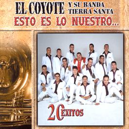 Esto Es Lo Nuestro - 20 Exitos 2001 El Coyote Y Su Banda Tierra Santa Esto Es Lo Nuestro - 20 Exitos 2001 El Coyote Y Su Banda Tierra Santa