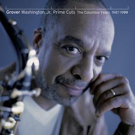 Prime Cuts - The Columbia Years: 1987-1999 1999 Grover Washington Jr. Prime Cuts - The Columbia Years: 1987-1999 1999 Grover Washington Jr.