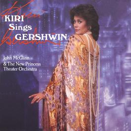 Kiri sings Gershwin 2005 Dame Kiri Te Kanawa; New York Choral Artists; Foursome; New Princess Theater Orchestra Kiri sings Gershwin 2005 Dame Kiri Te Kanawa; New York Choral Artists; Foursome; New Princess Theater Orchestra