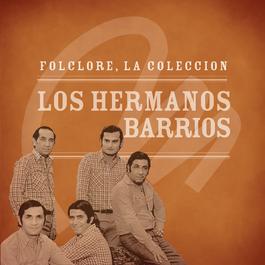 Folclore - La Colección - Los Hermanos Barrios 2008 Los Hermanos Barrios Folclore - La Colección - Los Hermanos Barrios 2008 Los Hermanos Barrios