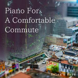 Relax α Wave的專輯Piano for a Comfortable Commute