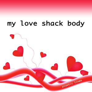 Plastic Lines的專輯My Love Shack Body