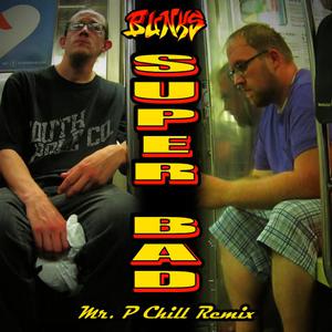 B.U.N.K.S.的專輯Super Bad (Mr. P Chill Remix)