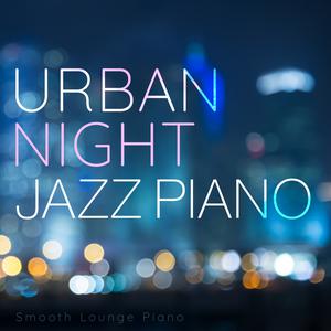 Smooth Lounge Piano的專輯Urban Night Jazz Piano