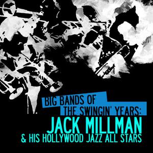 Jack Millman的專輯Big Bands Of The Swingin' Years: Jack Millman & His Hollywood Jazz All Stars (Digitally Remastered)