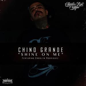 收聽Chino Grande的Shine on Me歌詞歌曲