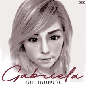 Gabriela的專輯Bakit Nagtagpo Pa