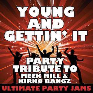 Ultimate Party Jams的專輯Young and Gettin' It (Party Tribute to Meek Mill & Kirko Bangz)