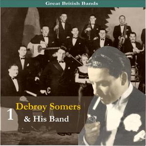 Debroy Somers & His Band的專輯Great British Bands / Debroy Somers & His Band, Vol. 1 / Recordings 1929 - 1939