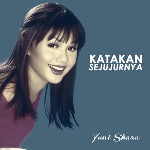 收聽Yuni Shara的Katakan Sejujurnya歌詞歌曲