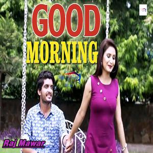 收聽Raj Mawar的Good Morning歌詞歌曲