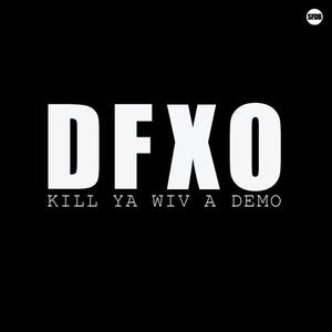 DFXO的專輯Kill Ya Wiv a Demo