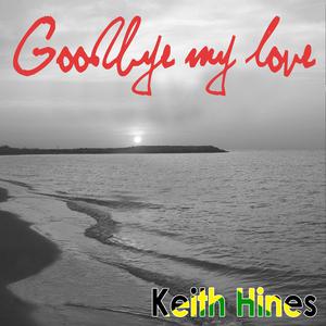 收聽Keith Hines的Goodbye My Love (Reggae Mix)歌詞歌曲
