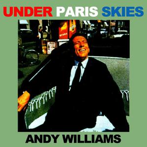 收聽Andy Williams的Under Paris Skies (Original Recording Remastered)歌詞歌曲