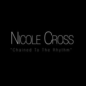 收聽Nicole Cross的Chained To The Rhythm歌詞歌曲