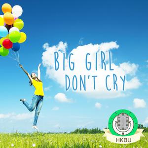 Big girl don't cry (Dorothy @浸大CIE)
