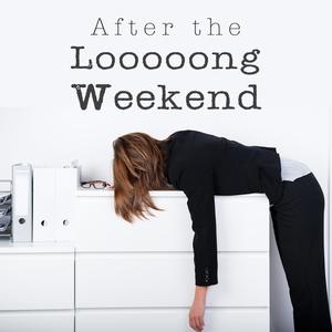 After the Looooong Weekend